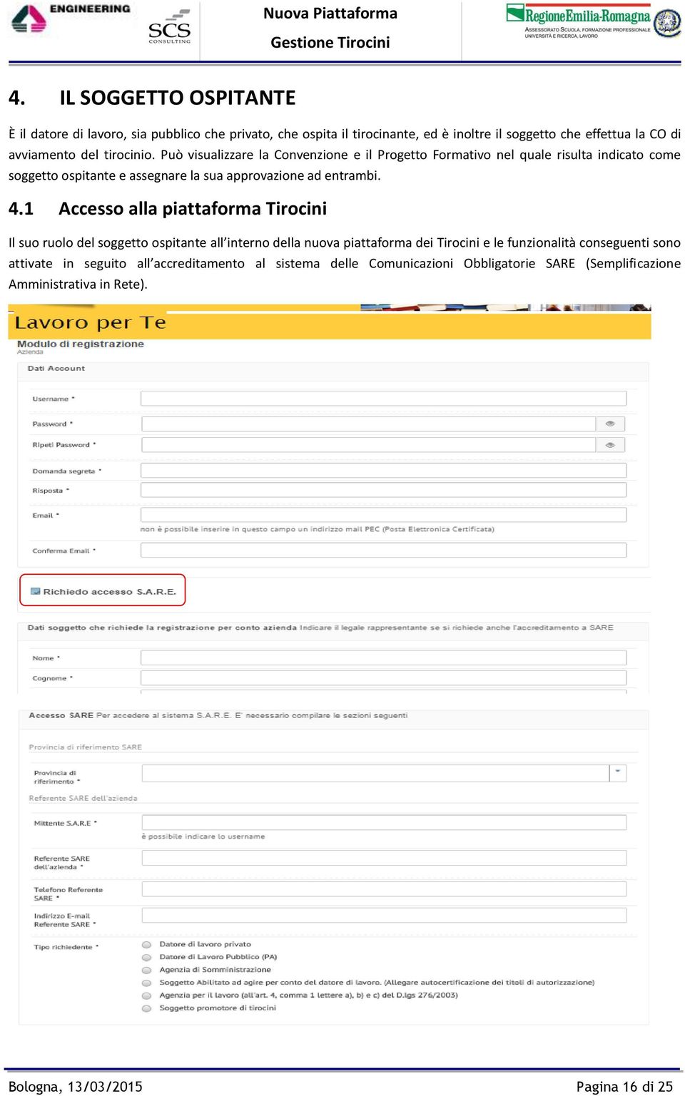 4.1 Accesso alla piattaforma Tirocini Il suo ruolo del soggetto ospitante all interno della nuova piattaforma dei Tirocini e le funzionalità conseguenti sono