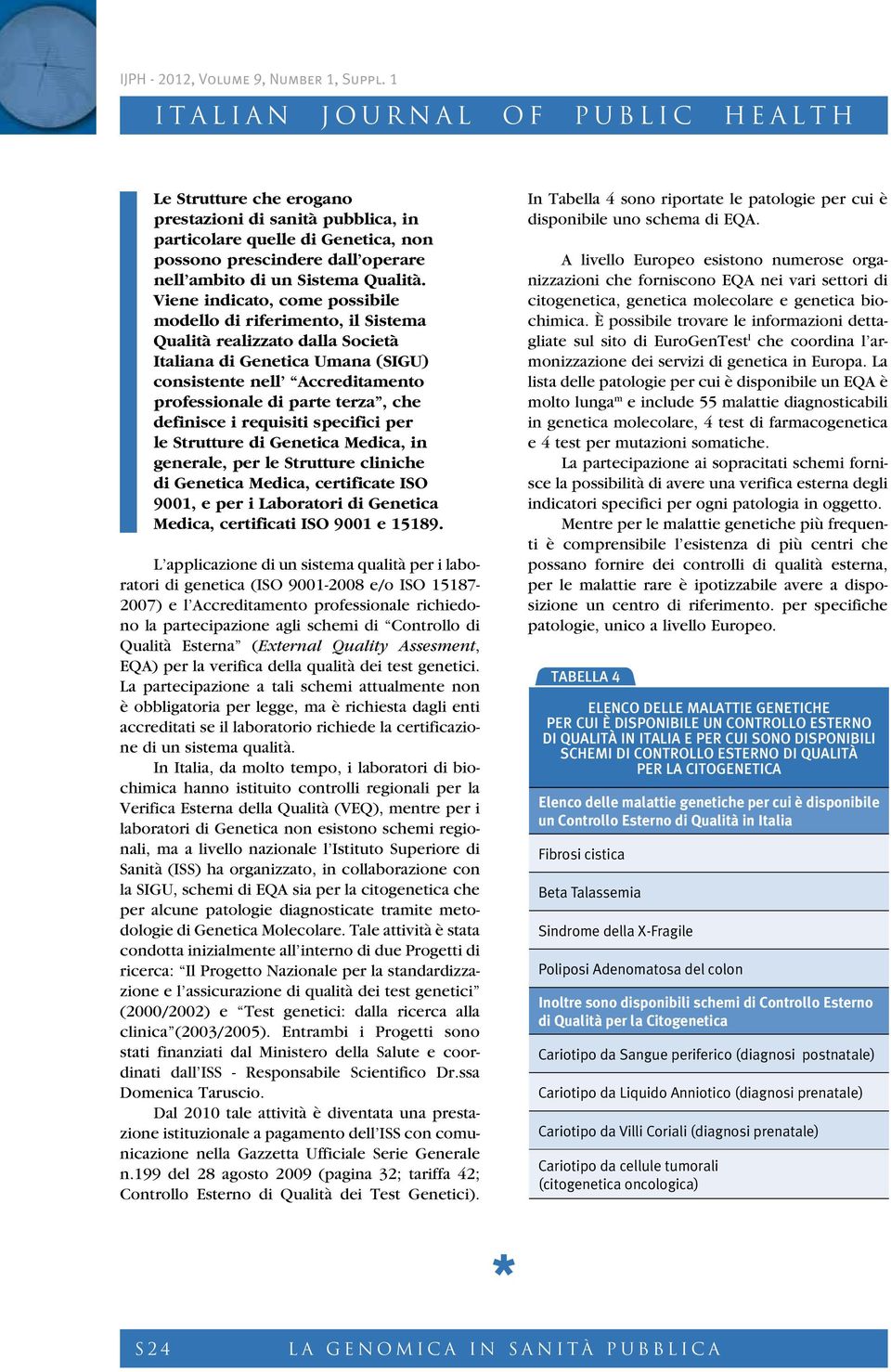 definisce i requisiti specifici per le Strutture di Genetica Medica, in generale, per le Strutture cliniche di Genetica Medica, certificate ISO 9001, e per i Laboratori di Genetica Medica,