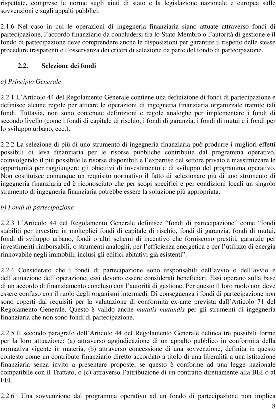 fondo di partecipazione deve comprendere anche le disposizioni per garantire il rispetto delle stesse procedure trasparenti e l osservanza dei criteri di selezione da parte del fondo di