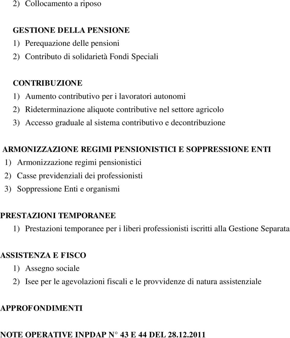 Armonizzazione regimi pensionistici 2) Casse previdenziali dei professionisti 3) Soppressione Enti e organismi PRESTAZIONI TEMPORANEE 1) Prestazioni temporanee per i liberi professionisti