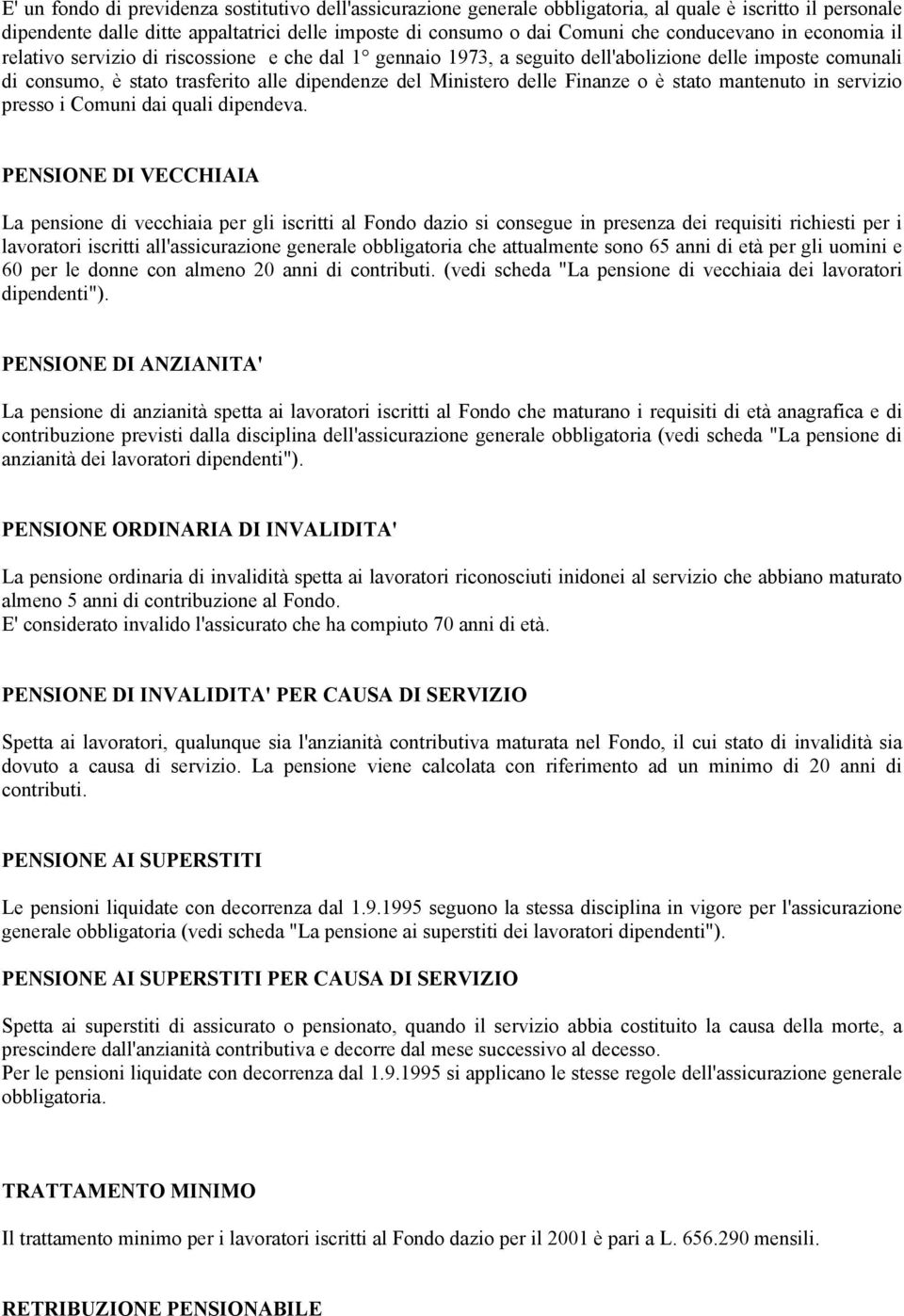 delle Finanze o è stato mantenuto in servizio presso i Comuni dai quali dipendeva.