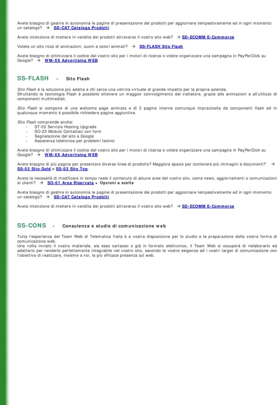 SS-FLASH Sito Flash SS-FLASH - Sito Flash Sito Flash è la soluzione più adatta a chi cerca una vetrina virtuale di grande impatto per la propria azienda.