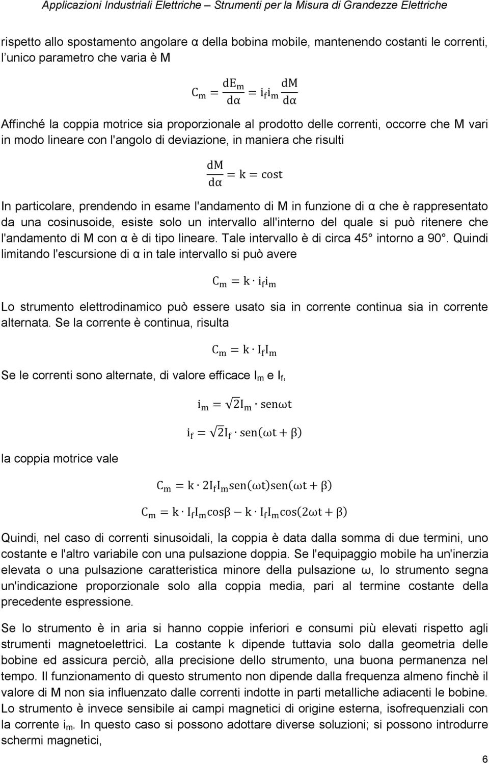 che è rappresentato da una cosinusoide, esiste solo un intervallo all'interno del quale si può ritenere che l'andamento di M con α è di tipo lineare. Tale intervallo è di circa 45 intorno a 90.