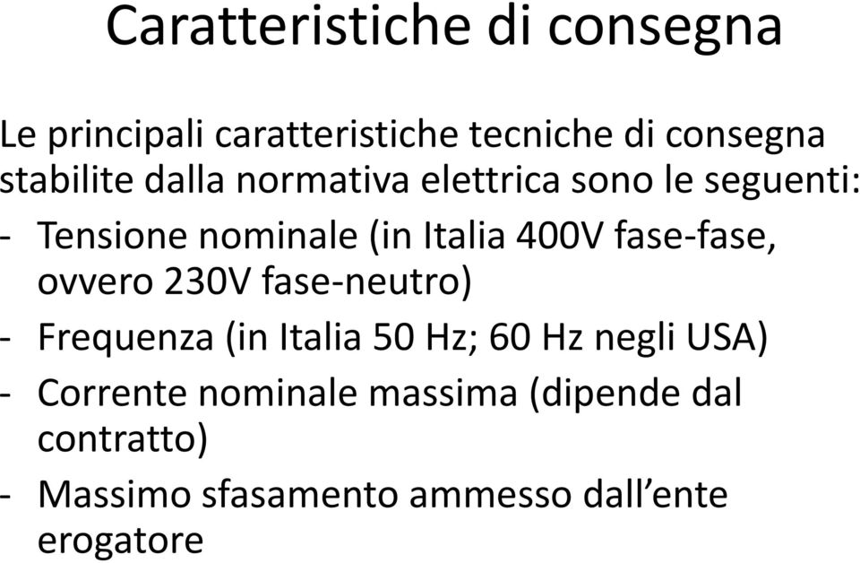 400V fase-fase, ovvero 230V fase-neutro) - Frequenza (in Italia 50 Hz; 60 Hz negli USA)