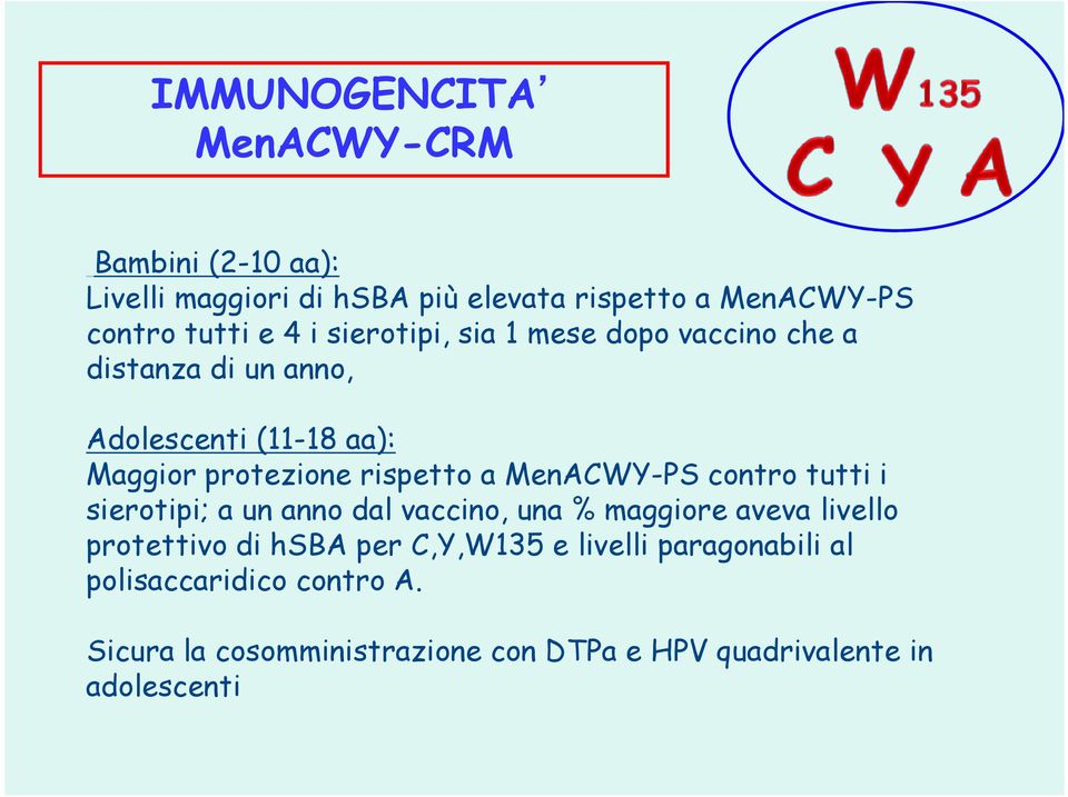 MenACWY-PS contro tutti i sierotipi; a un anno dal vaccino, una % maggiore aveva livello protettivo di hsba per C,Y,W135