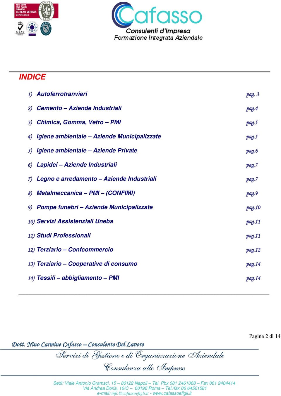 7 7) Legno e arredamento Aziende Industriali pag.7 8) Metalmeccanica PMI (CONFIMI) pag.9 9) Pompe funebri Aziende Municipalizzate pag.