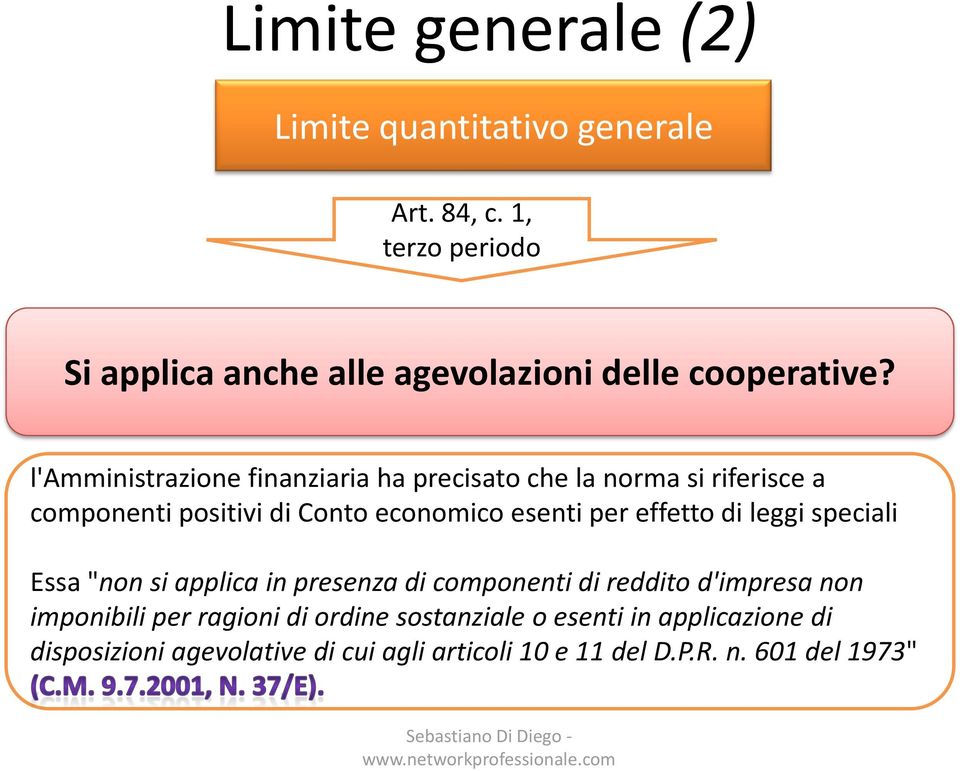 l'amministrazione finanziaria ha precisato che la norma si riferisce a componenti positivi di Conto economico esenti per