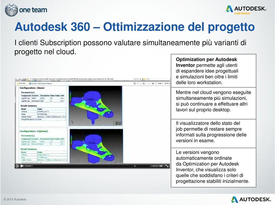 Mentre nel cloud vengono eseguite simultaneamente più simulazioni, si può continuare a effettuare altri lavori sul proprio desktop.