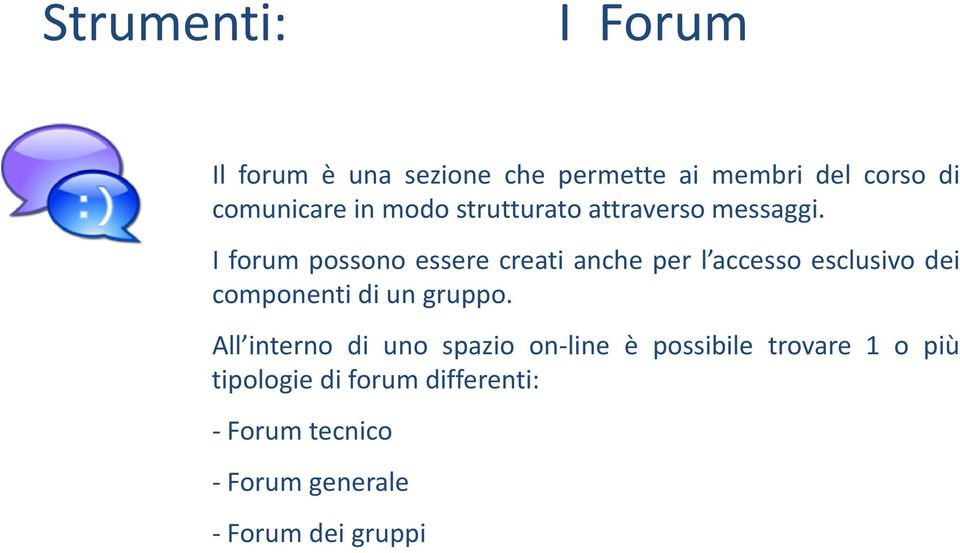 I forum possono essere creati anche per l accesso esclusivo dei componenti di un gruppo.