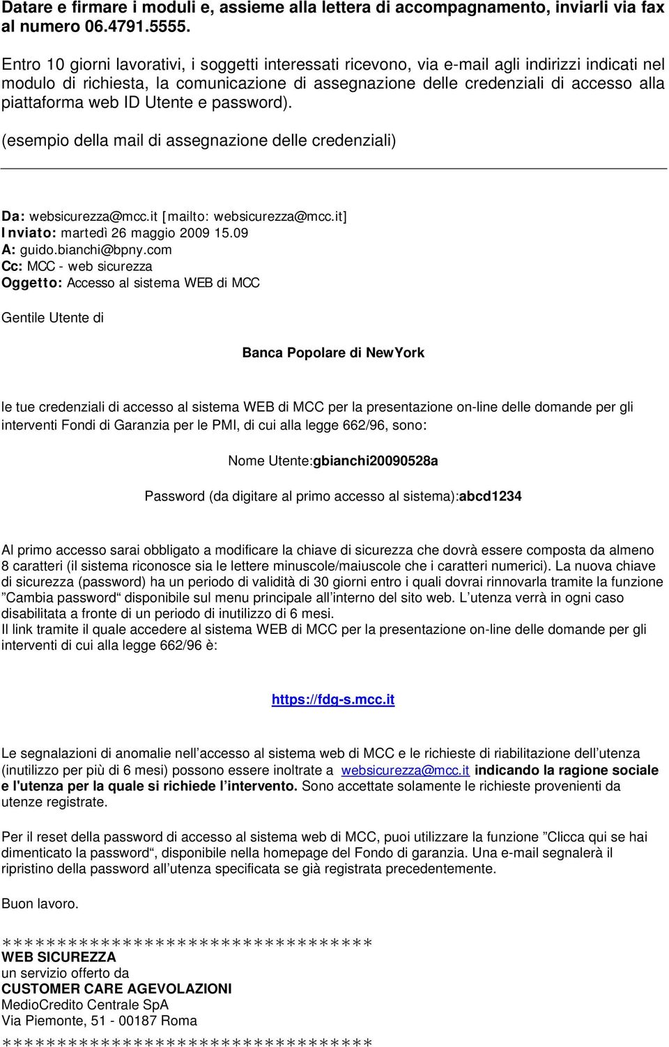 web ID Utente e password). (esempio della mail di assegnazione delle credenziali) Da: websicurezza@mcc.it [mailto: websicurezza@mcc.it] Inviato: martedì 26 maggio 2009 15.09 A: guido.bianchi@bpny.