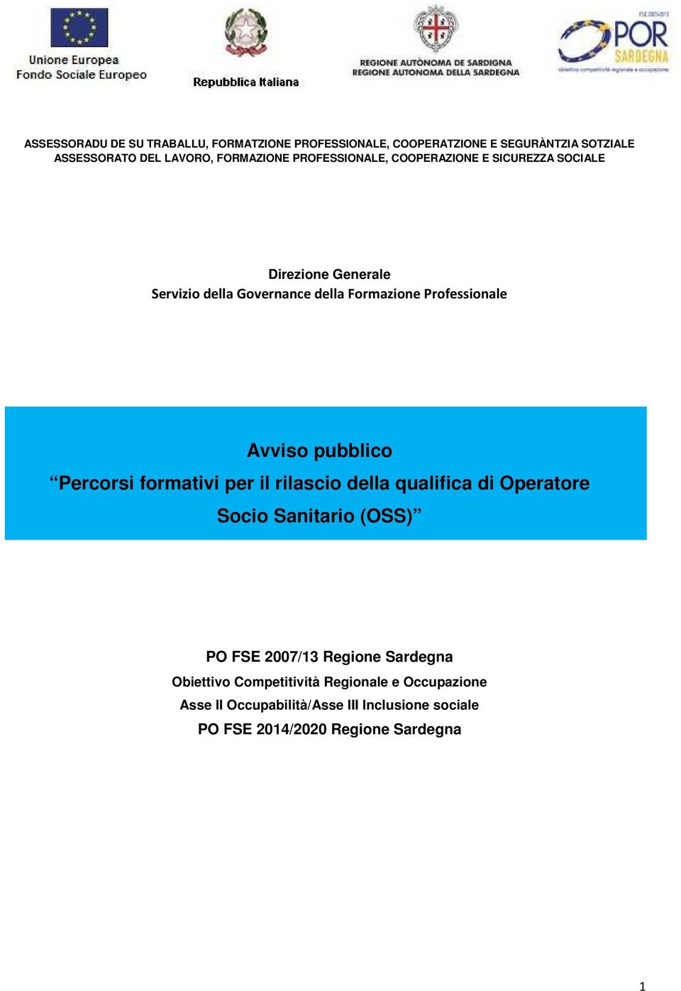 SEGURÀNTZIA SOTZIALE ASSESSORATO DEL LAVORO, FORMAZIONE PROFESSIONALE Percorsi formativi per il rilascio della qualifica di Operatore COOPERAZIONE E SICUREZZA SOCIALE Socio