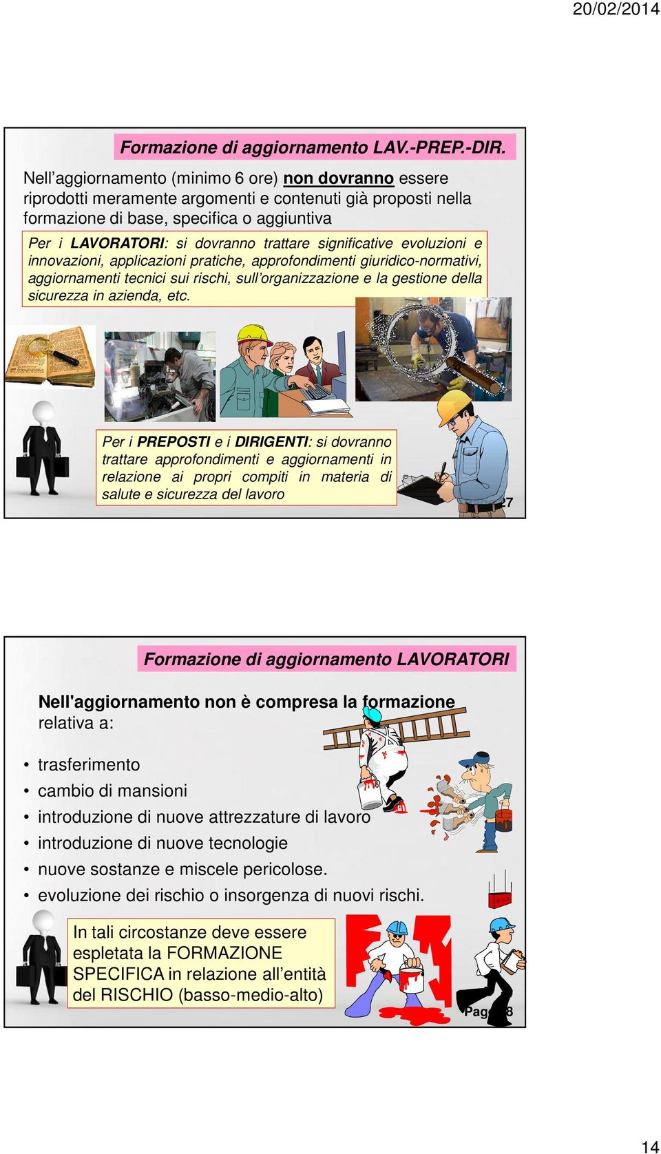 significative evoluzioni e innovazioni, applicazioni pratiche, approfondimenti giuridico-normativi, aggiornamenti tecnici sui rischi, sull organizzazione e la gestione della sicurezza in azienda, etc.