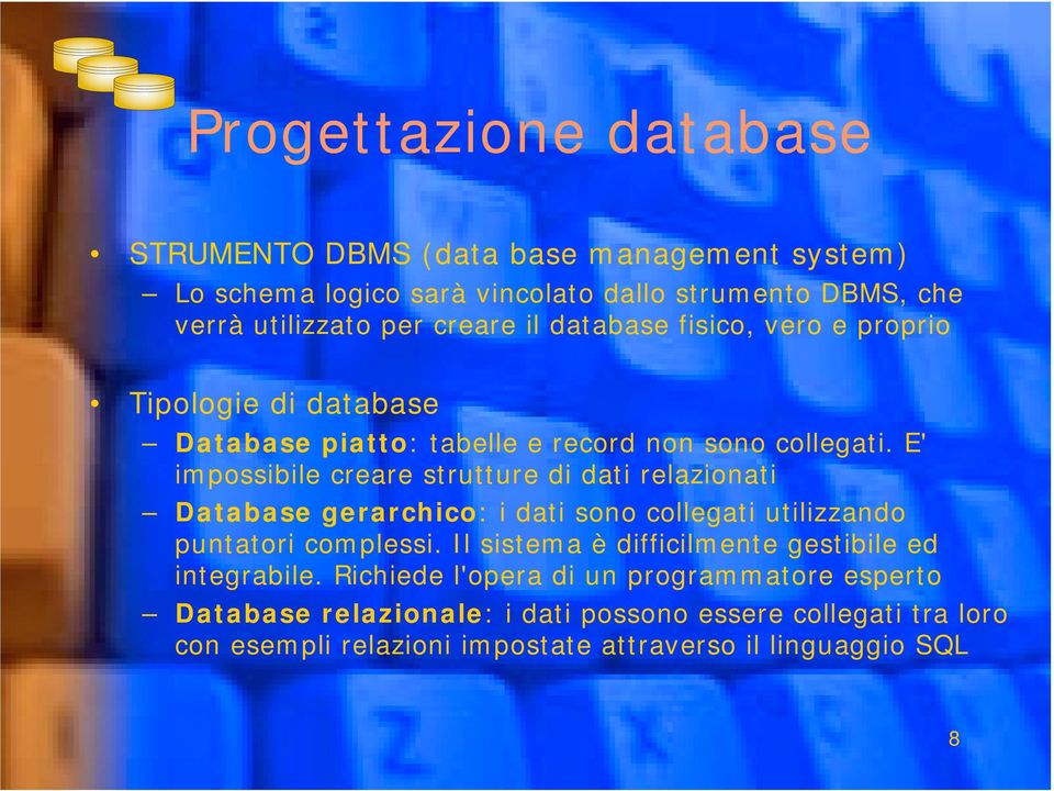 E' impossibile creare strutture di dati relazionati Database gerarchico: i dati sono collegati utilizzando puntatori complessi.