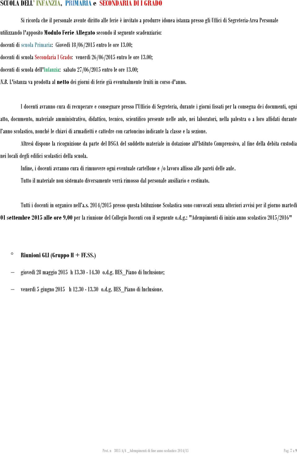 00; docenti di scuola Secondaria I Grado: venerdì 26/06/2015 entro le ore 13.00; docenti di scuola dell'infanzia: sabato 27/06/2015 entro le ore 13.00; N.B.