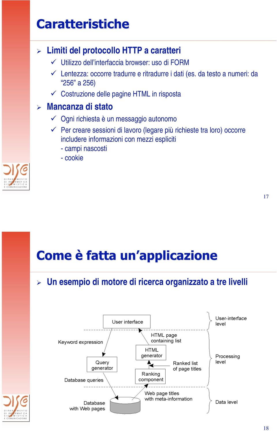 da testo a numeri: da 256 a 256) Costruzione delle pagine HTML in risposta Mancanza di stato Ogni richiesta è un