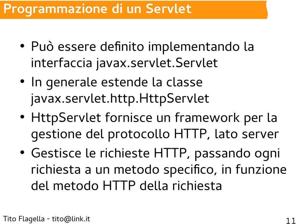 httpservlet HttpServlet fornisce un framework per la gestione del protocollo HTTP, lato server