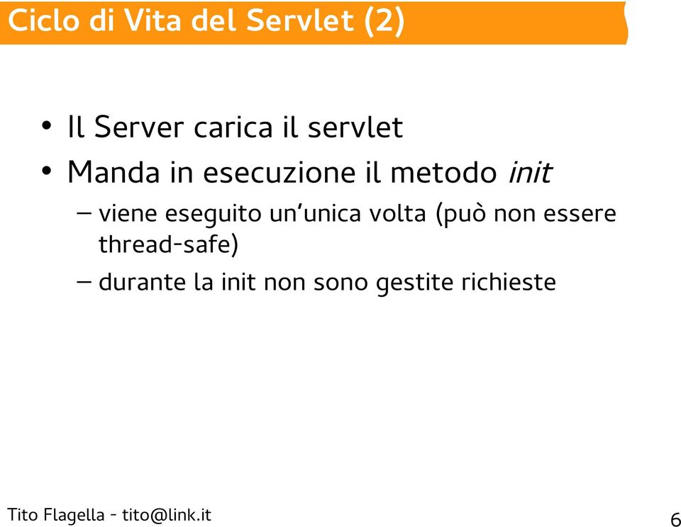 init viene eseguito un unica volta (può non essere