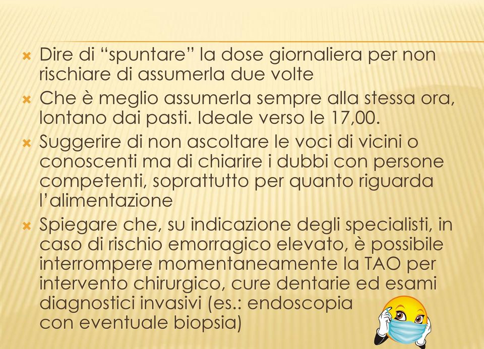 Suggerire di non ascoltare le voci di vicini o conoscenti ma di chiarire i dubbi con persone competenti, soprattutto per quanto riguarda l