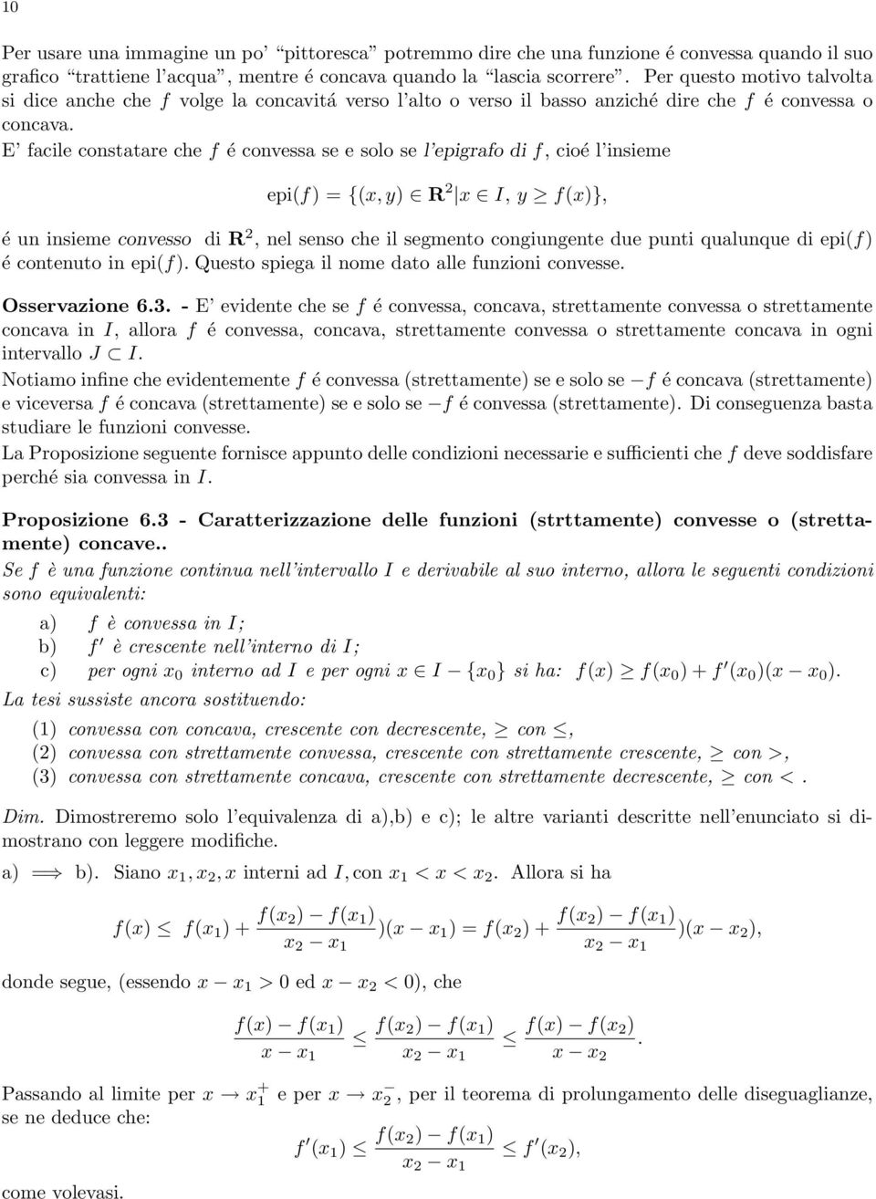 E facile constatare che f é convessa se e solo se l epigrafo di f, cioé l insieme epi(f) = {(x, y) R 2 x I, y f(x)}, é un insieme convesso di R 2, nel senso che il segmento congiungente due punti