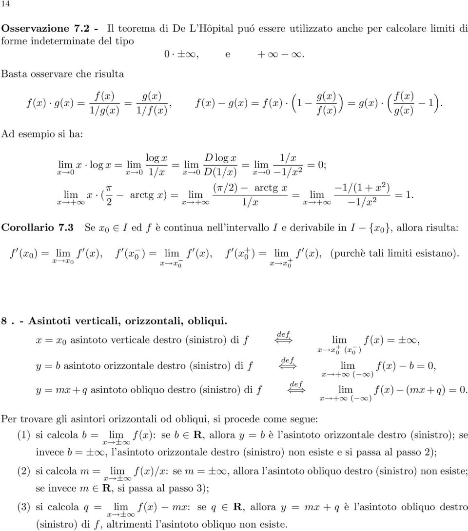 = 0; ( f(x) ) = g(x) g(x) 1. lim x (π arctg x) = x + 2 lim (π/2) arctg x 1/(1 + x 2 ) = lim x + 1/x x + 1/x 2 = 1. Corollario 7.