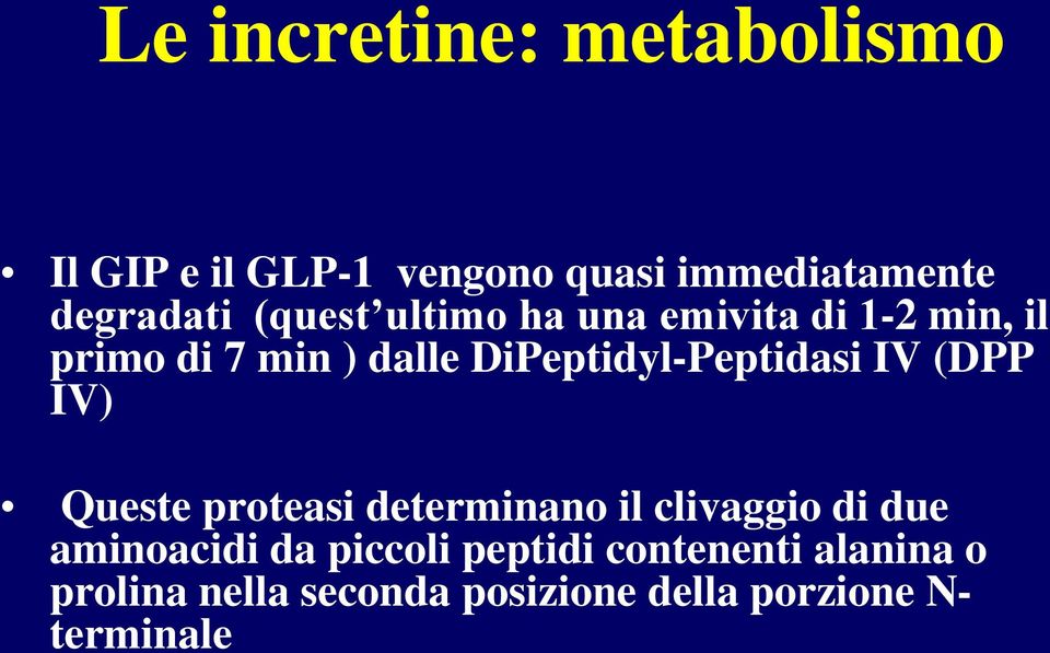 DiPeptidyl-Peptidasi IV (DPP IV) Queste proteasi determinano il clivaggio di due