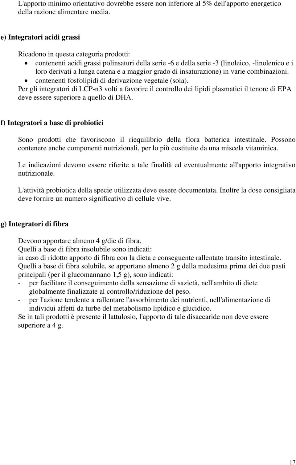 maggior grado di insaturazione) in varie combinazioni. contenenti fosfolipidi di derivazione vegetale (soia).