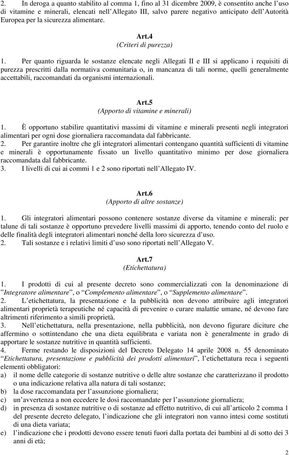 Per quanto riguarda le sostanze elencate negli Allegati II e III si applicano i requisiti di purezza prescritti dalla normativa comunitaria o, in mancanza di tali norme, quelli generalmente