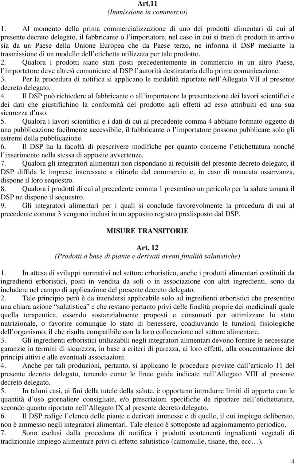 un Paese della Unione Europea che da Paese terzo, ne informa il DSP mediante la trasmissione di un modello dell etichetta utilizzata per tale prodotto. 2.