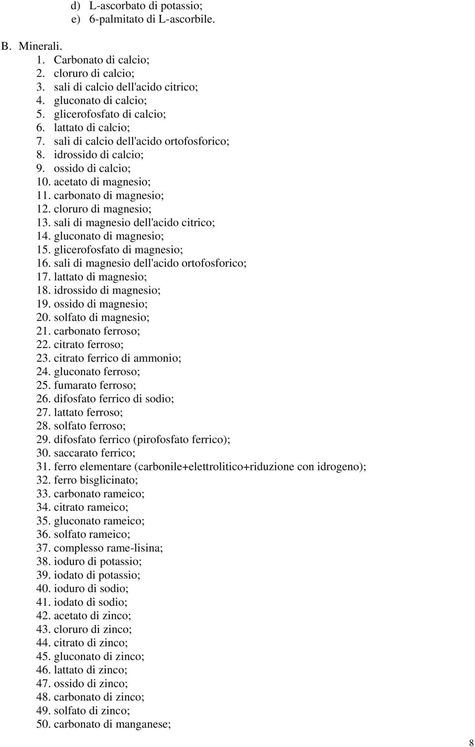 cloruro di magnesio; 13. sali di magnesio dell'acido citrico; 14. gluconato di magnesio; 15. glicerofosfato di magnesio; 16. sali di magnesio dell'acido ortofosforico; 17. lattato di magnesio; 18.