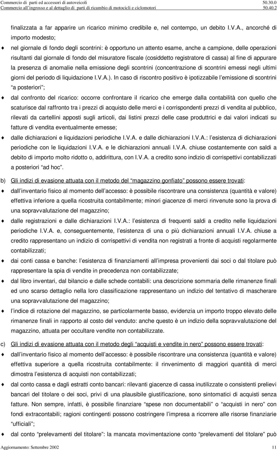 , ancorché d mporto modesto; nel gornale d fondo degl scontrn: è opportuno un attento esame, anche a campone, delle operazon rsultant dal gornale d fondo del msuratore fscale (cosddetto regstratore d