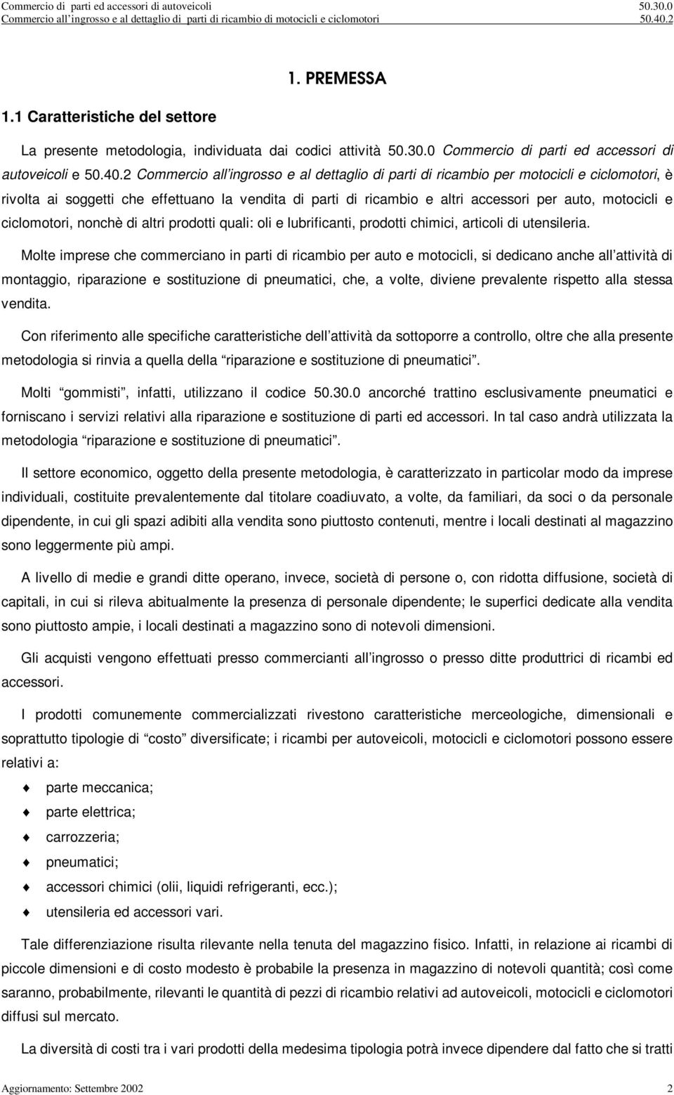 2 Commerco all ngrosso e al dettaglo d part d rcambo per motoccl e cclomotor, è rvolta a soggett che effettuano la vendta d part d rcambo e altr accessor per auto, motoccl e cclomotor, nonchè d altr