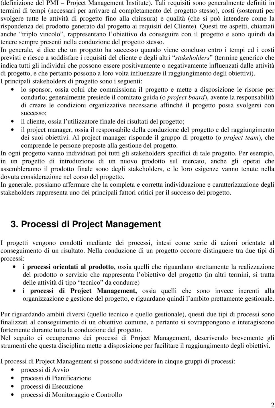 chiusura) e qualità (che si può intendere come la rispondenza del prodotto generato dal progetto ai requisiti del Cliente).