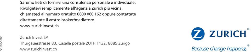 0800 060 162 oppure contattate direttamente il vostro broker/mediatore. www.