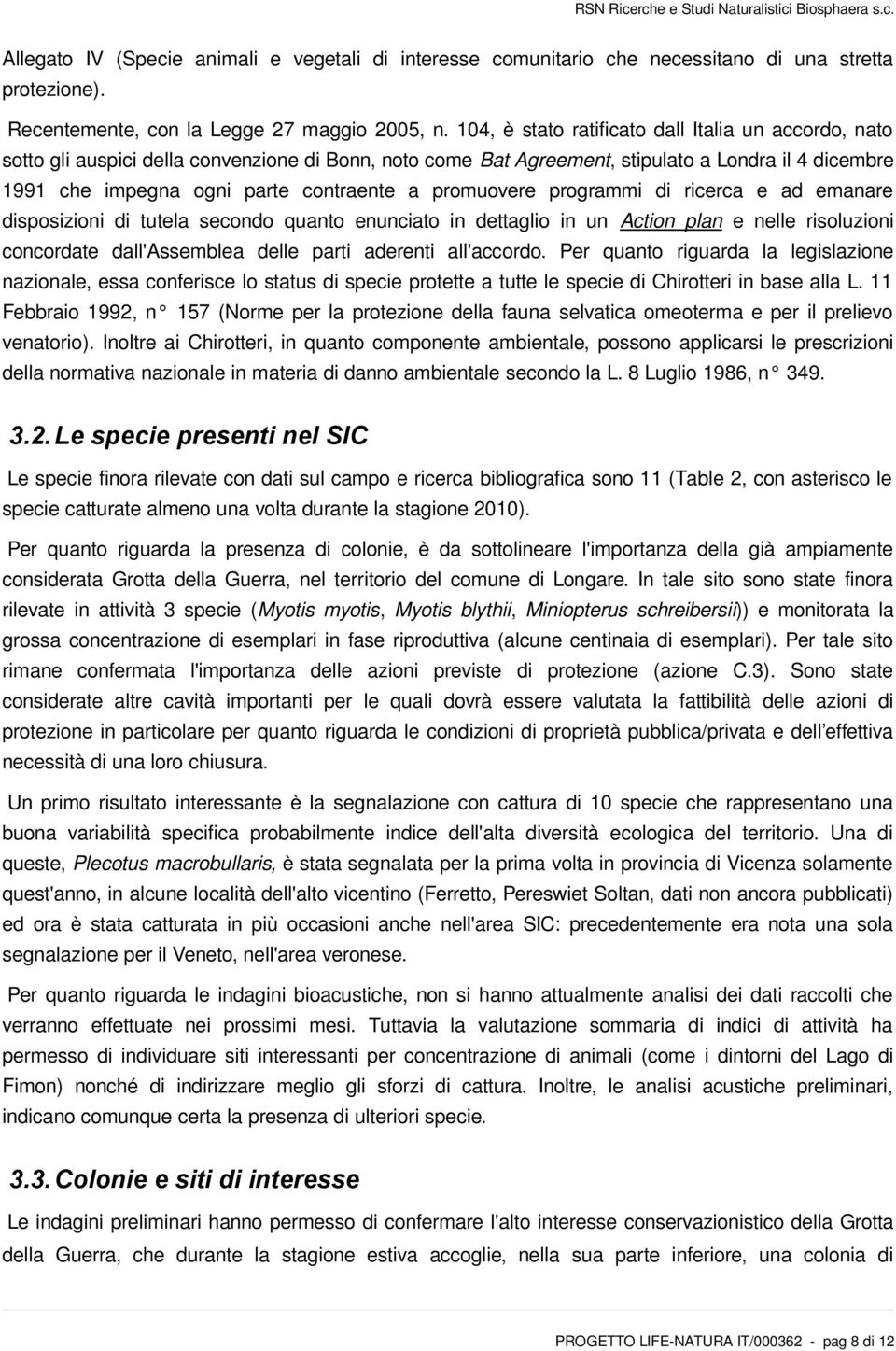 promuovere programmi di ricerca e ad emanare disposizioni di tutela secondo quanto enunciato in dettaglio in un Action plan e nelle risoluzioni concordate dall'assemblea delle parti aderenti