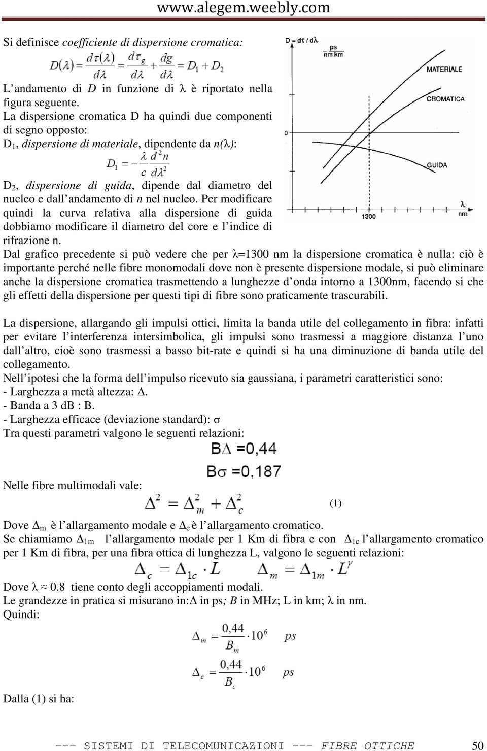 n nel nucleo. Per modificare quindi la curva relativa alla dispersione di guida dobbiamo modificare il diametro del core e l indice di rifrazione n.