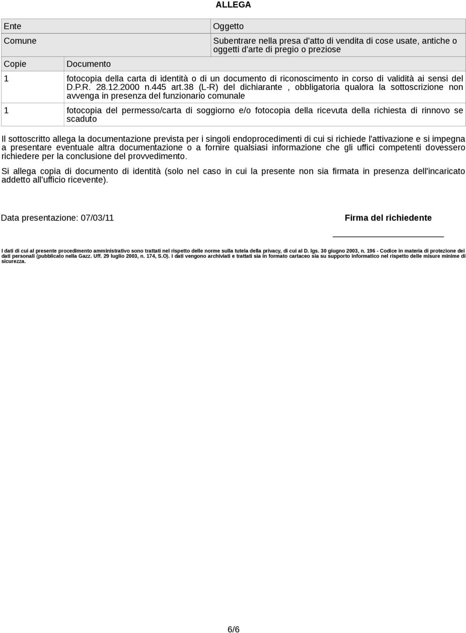 38 (L-R) del dichiarante, obbligatoria qualora la sottoscrizione non avvenga in presenza del funzionario comunale 1 fotocopia del permesso/carta di soggiorno e/o fotocopia della ricevuta della