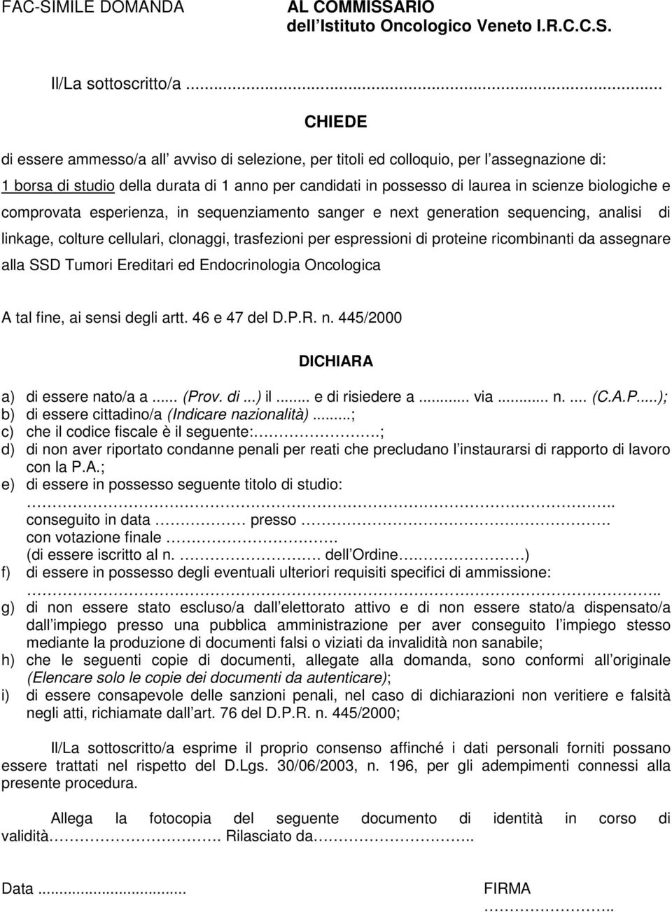 biologiche e comprovata esperienza, in sequenziamento sanger e next generation sequencing, analisi di linkage, colture cellulari, clonaggi, trasfezioni per espressioni di proteine ricombinanti da