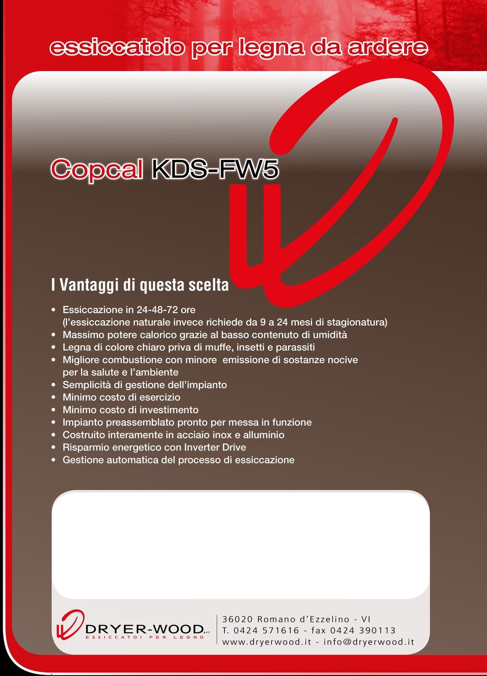 ambiente Semplicità di gestione dell impianto Minimo costo di esercizio Minimo costo di investimento Impianto preassemblato pronto per messa in funzione Costruito interamente in acciaio inox