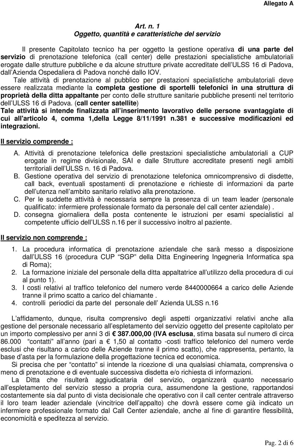 prestazioni specialistiche ambulatoriali erogate dalle strutture pubbliche e da alcune strutture private accreditate dell ULSS 16 di Padova, dall Azienda Ospedaliera di Padova nonché dallo IOV.