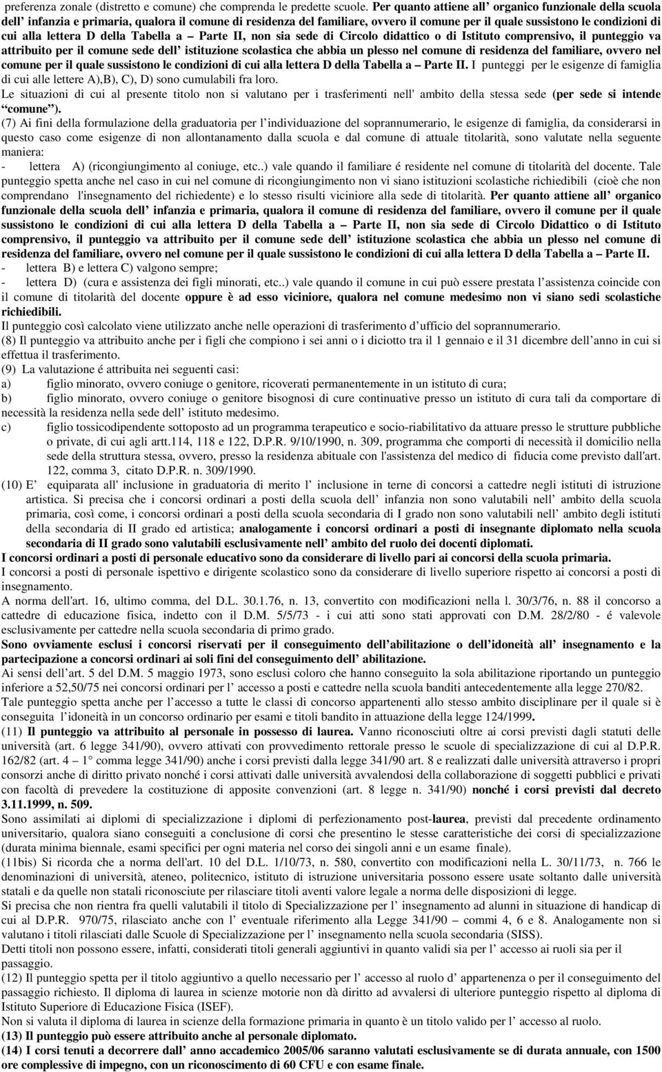 lettera D della Tabella a Parte II, non sia sede di Circolo didattico o di Istituto comprensivo, il punteggio va attribuito per il comune sede dell istituzione scolastica che abbia un plesso nel