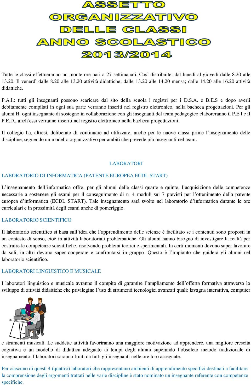 S e dopo averli debitamente compilati in ogni sua parte verranno inseriti nel registro elettronico, nella bacheca progettazioni. Per gli alunni H.