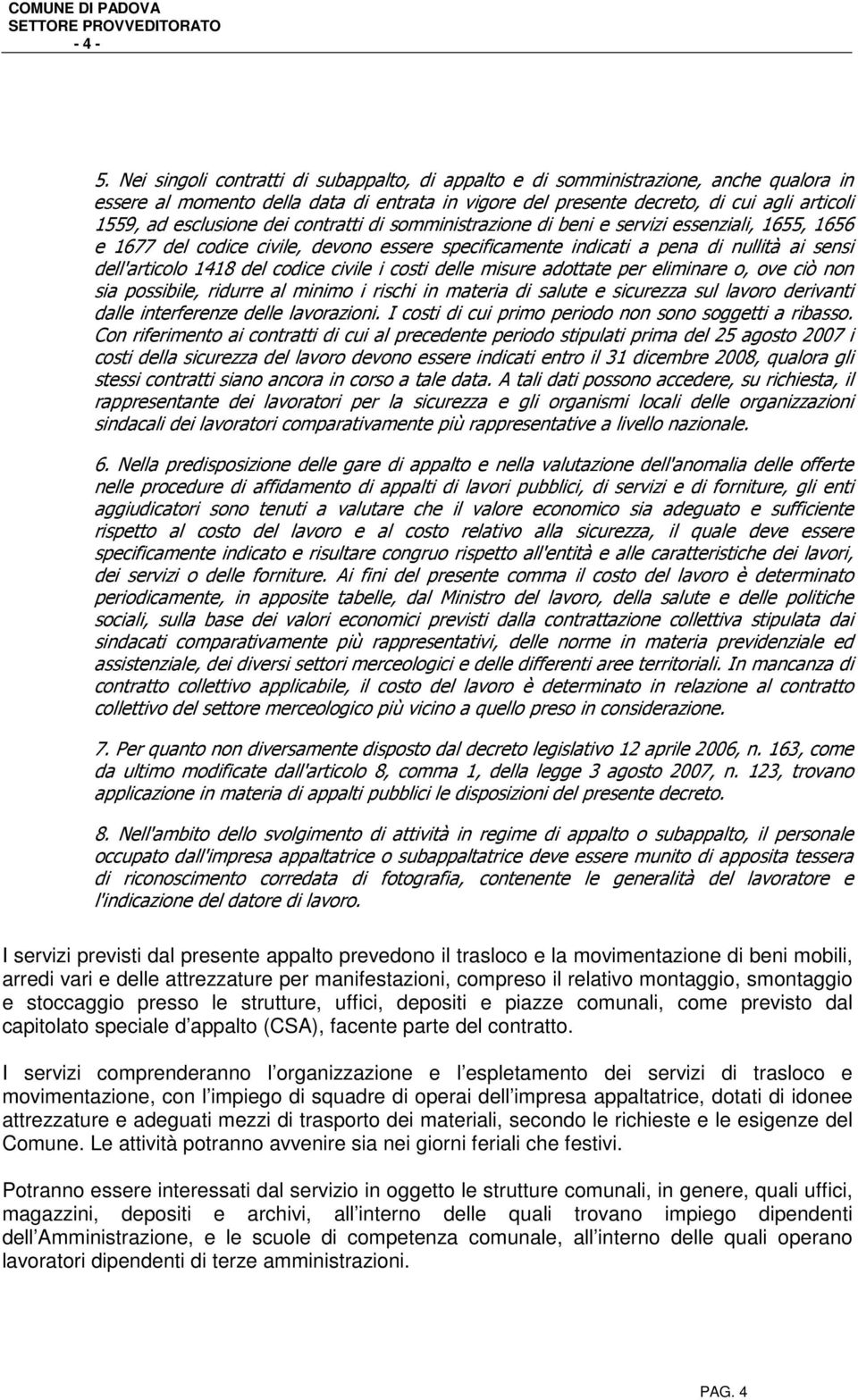 esclusione dei contratti di somministrazione di beni e servizi essenziali, 1655, 1656 e 1677 del codice civile, devono essere specificamente indicati a pena di nullità ai sensi dell'articolo 1418 del