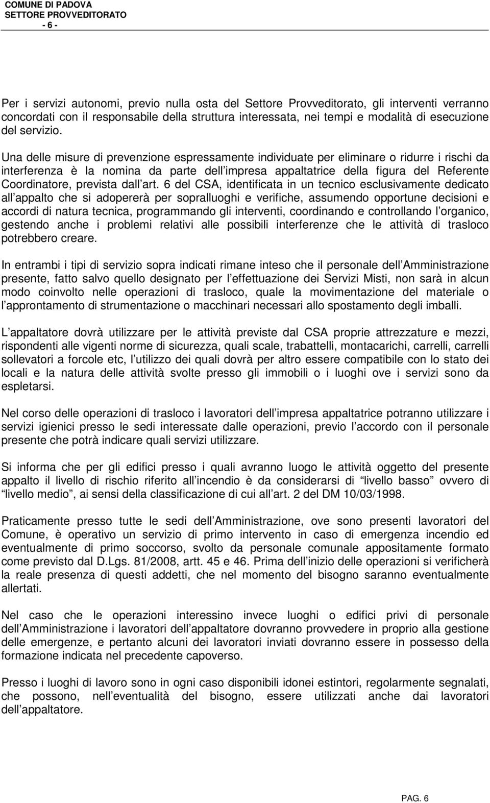 Una delle misure di prevenzione espressamente individuate per eliminare o ridurre i rischi da interferenza è la nomina da parte dell impresa appaltatrice della figura del Referente Coordinatore,