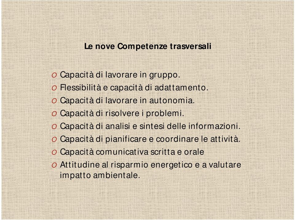 Capacità di risolvere i problemi. Capacità di analisi e sintesi delle informazioni.