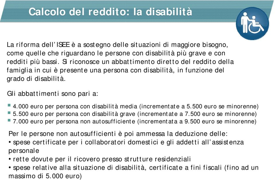 000 euro per persona con disabilità media (incrementate a 5.500 euro se minorenne) 5.500 euro per persona con disabilità grave (incrementate a 7.500 euro se minorenne) 7.