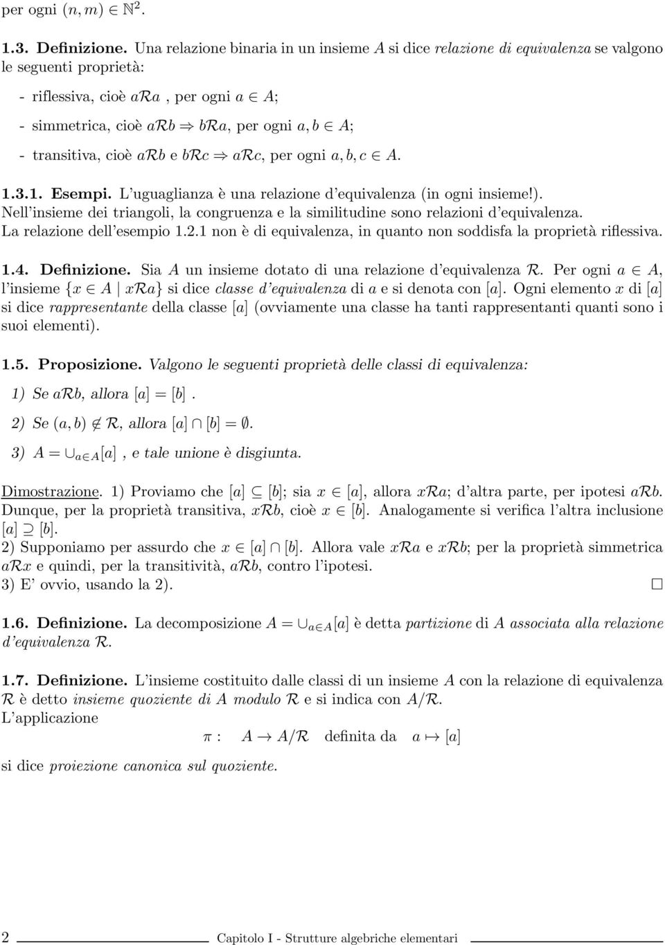 transitiva, cioè arb e brc arc, per ogni a,b,c A. 1.3.1. Esempi. L uguaglianza è una relazione d equivalenza (in ogni insieme!).