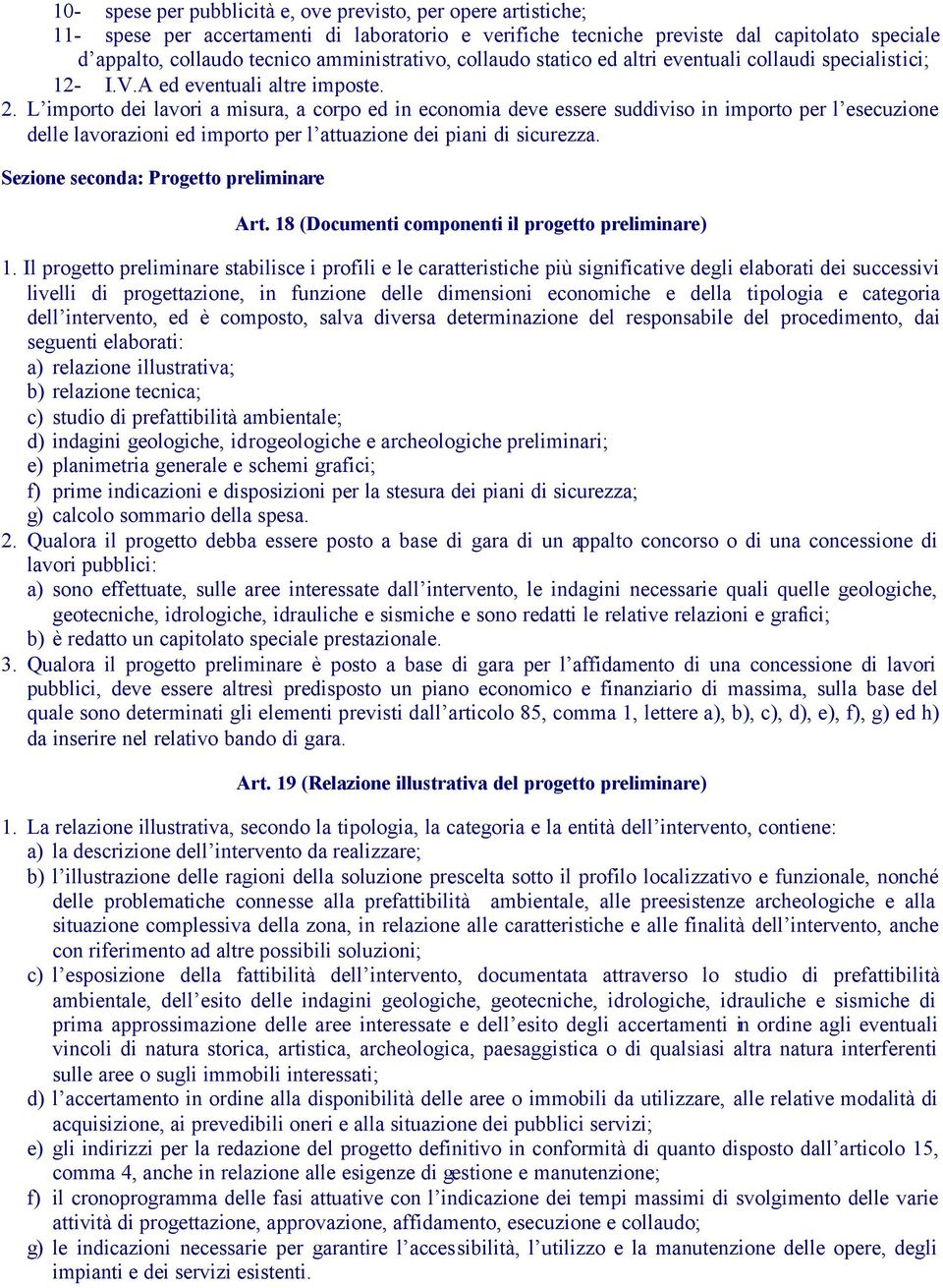 L importo dei lavori a misura, a corpo ed in economia deve essere suddiviso in importo per l esecuzione delle lavorazioni ed importo per l attuazione dei piani di sicurezza.