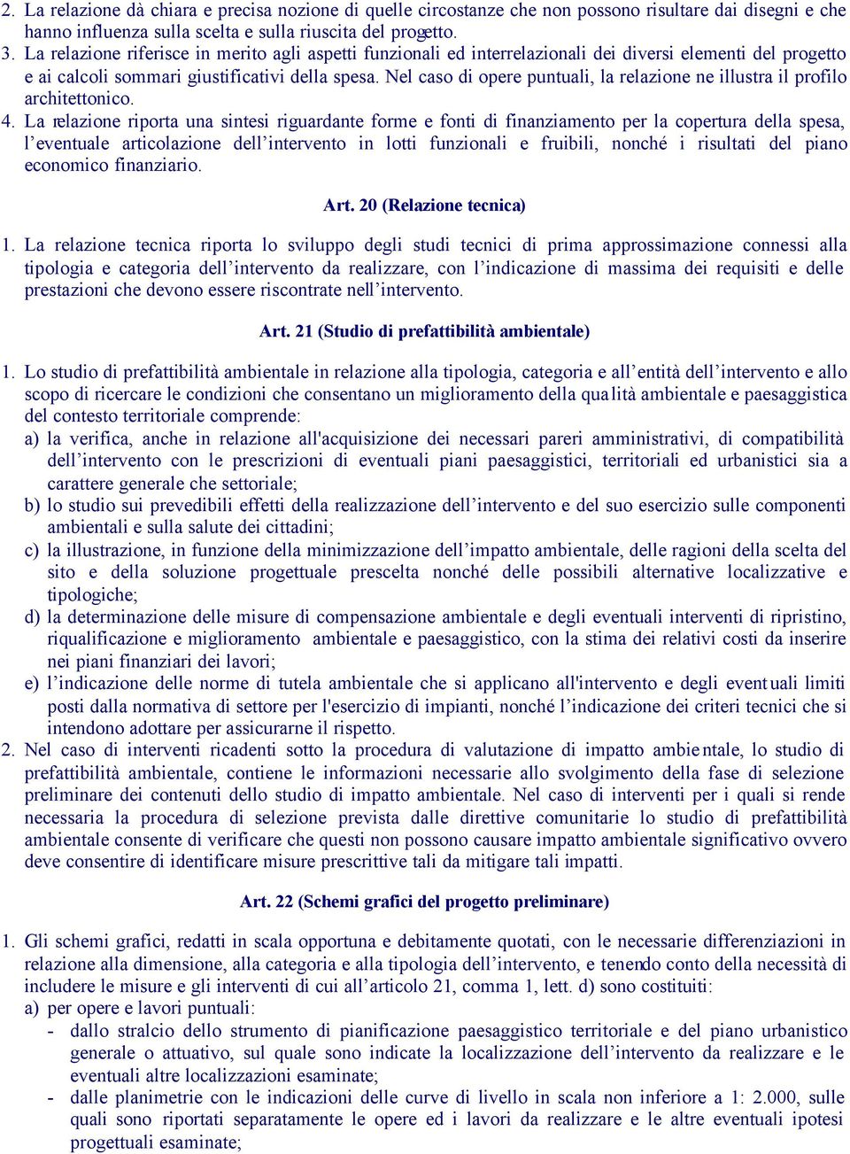 Nel caso di opere puntuali, la relazione ne illustra il profilo architettonico. 4.