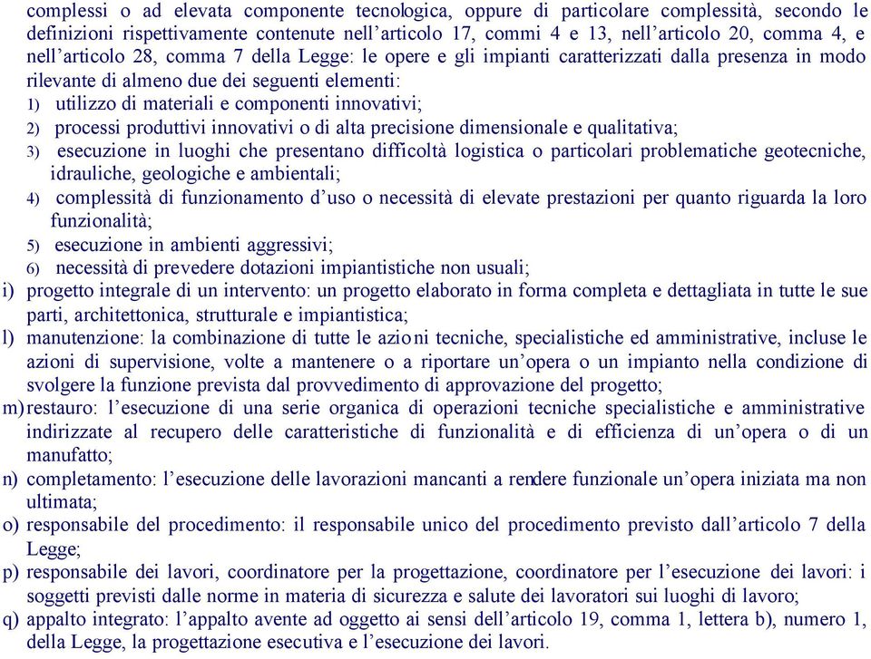 processi produttivi innovativi o di alta precisione dimensionale e qualitativa; 3) esecuzione in luoghi che presentano difficoltà logistica o particolari problematiche geotecniche, idrauliche,