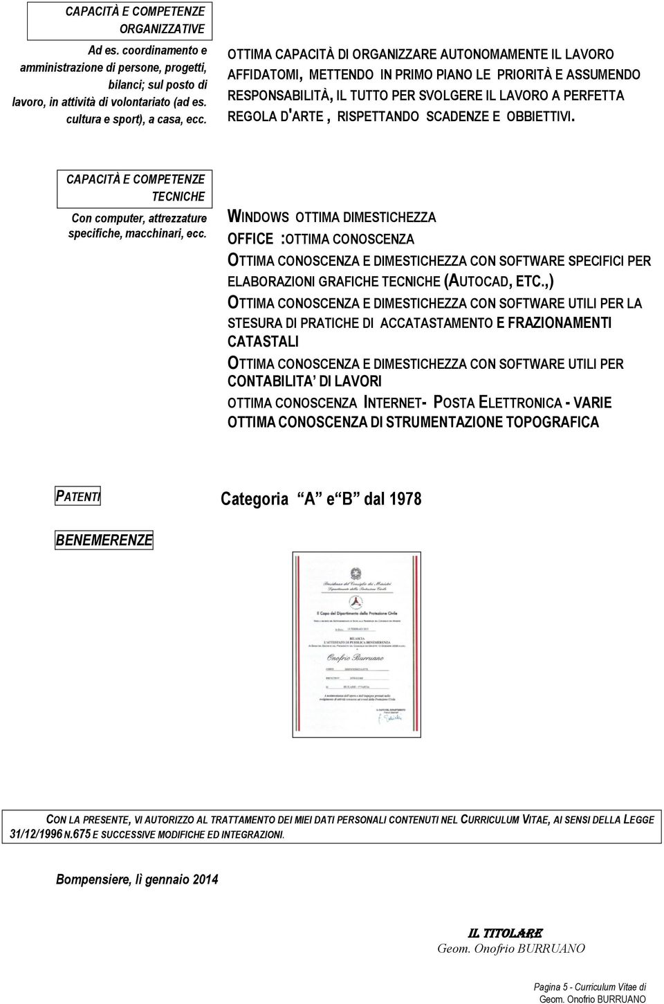 RISPETTANDO SCADENZE E OBBIETTIVI. CAPACITÀ E COMPETENZE TECNICHE Con computer, attrezzature specifiche, macchinari, ecc.